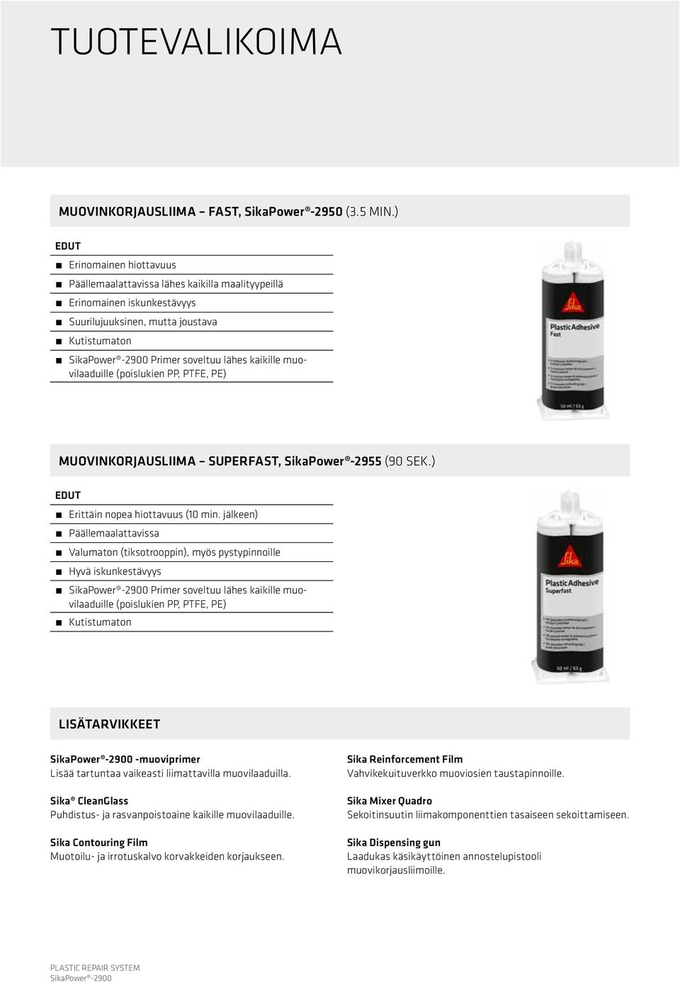 (poislukien PP, PTFE, PE) MUOVINKORJAUSLIIMA SUPERFAST, SikaPower -2955 (90 SEK.) EDUT Erittäin nopea hiottavuus (10 min.