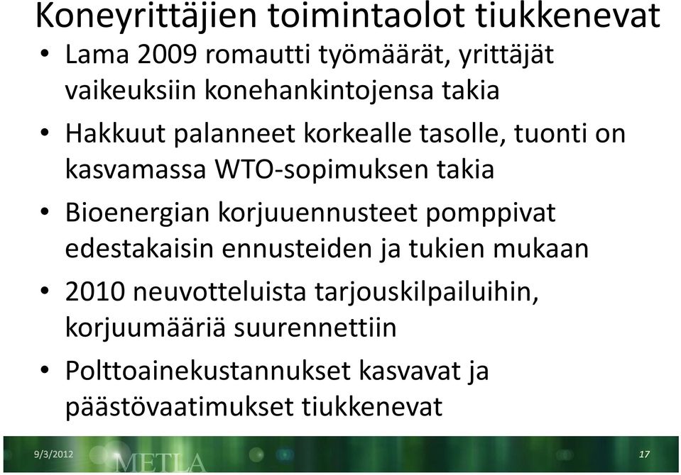 takia Bioenergian korjuuennusteet pomppivat edestakaisin ennusteiden ja tukien mukaan 2010