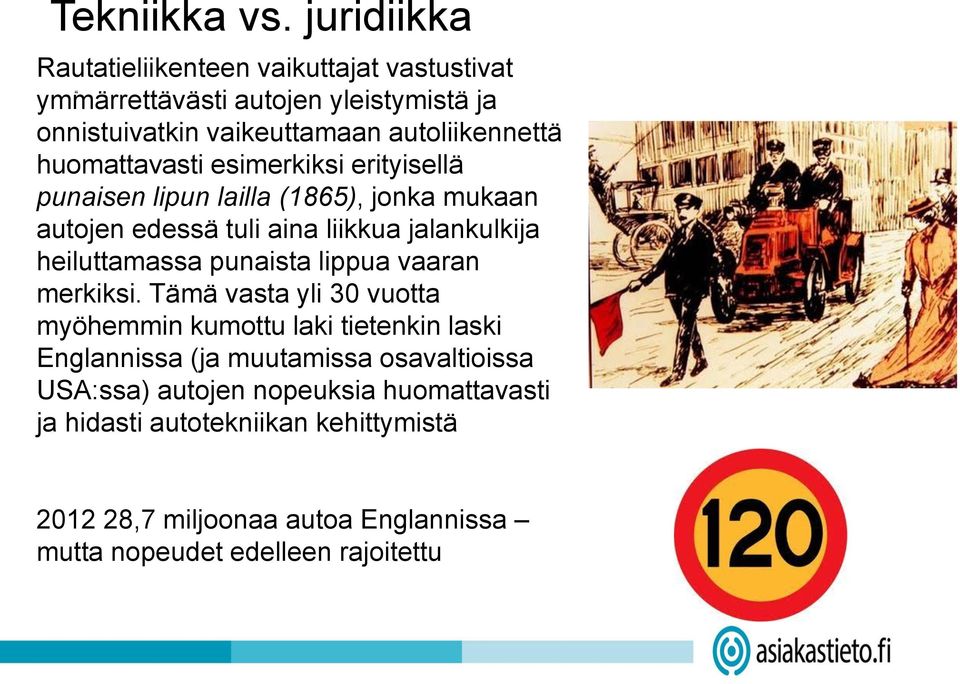 huomattavasti esimerkiksi erityisellä punaisen lipun lailla (1865), jonka mukaan autojen edessä tuli aina liikkua jalankulkija heiluttamassa