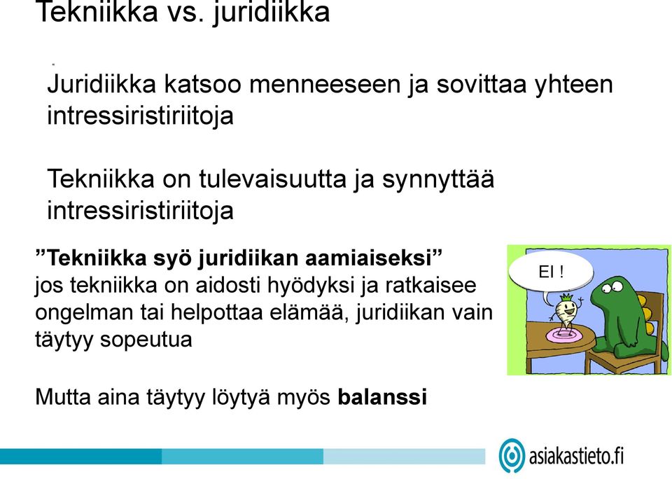 Tekniikka on tulevaisuutta ja synnyttää intressiristiriitoja Tekniikka syö juridiikan