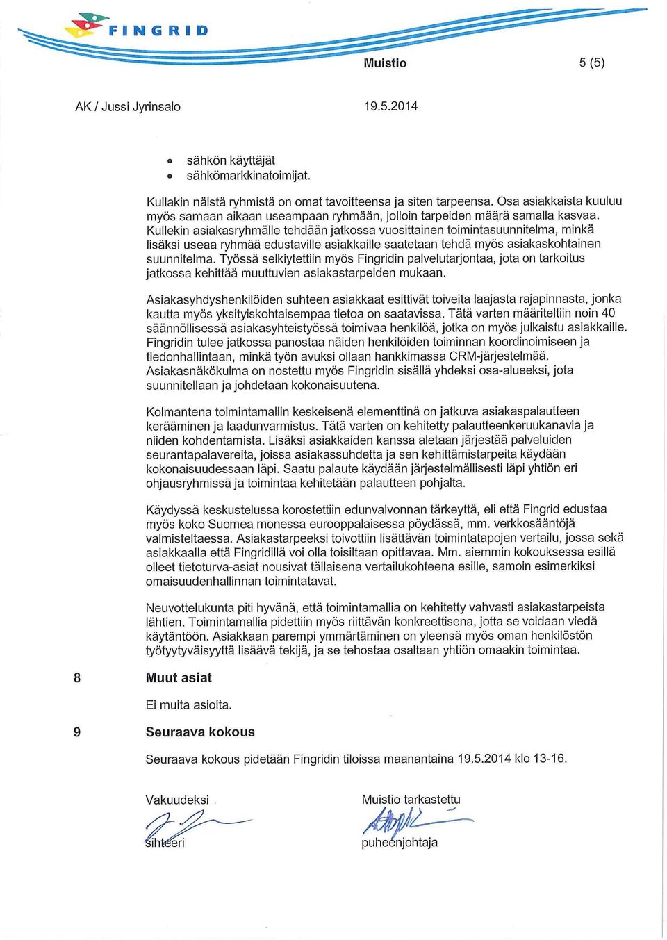 Kullekin asiakasryhmälle tehdään jatkossa vuosittainen toimintasuunnitelma, minkä lisäksi useaa ryhmää edustaville asiakkaille saatetaan tehdä myös asiakaskohtainen suunnitelma.