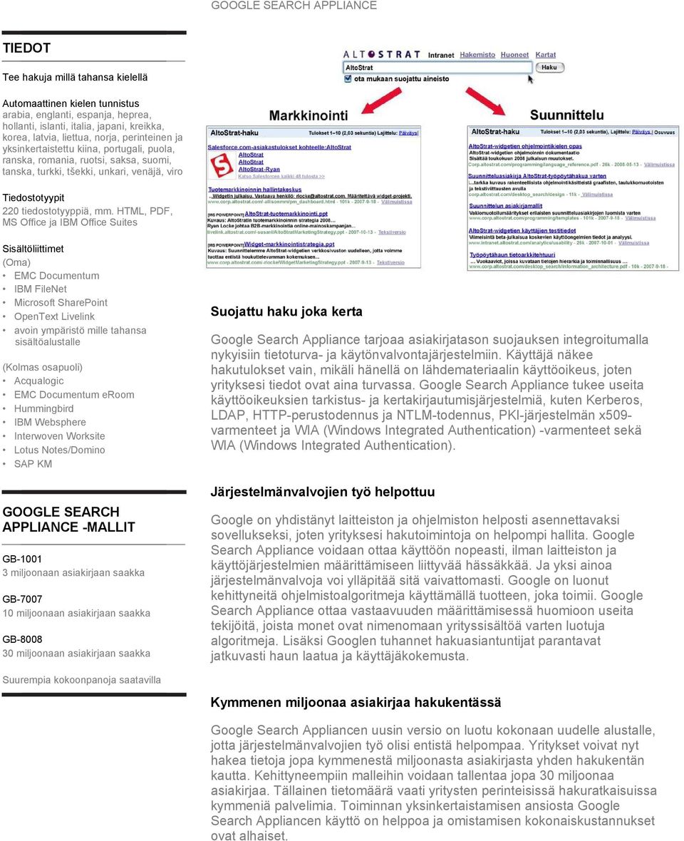 HTML, PDF, MS Office ja IBM Office Suites Sisältöliittimet (Oma) EMC Documentum IBM FileNet Microsoft SharePoint OpenText Livelink avoin ympäristö mille tahansa sisältöalustalle (Kolmas osapuoli)