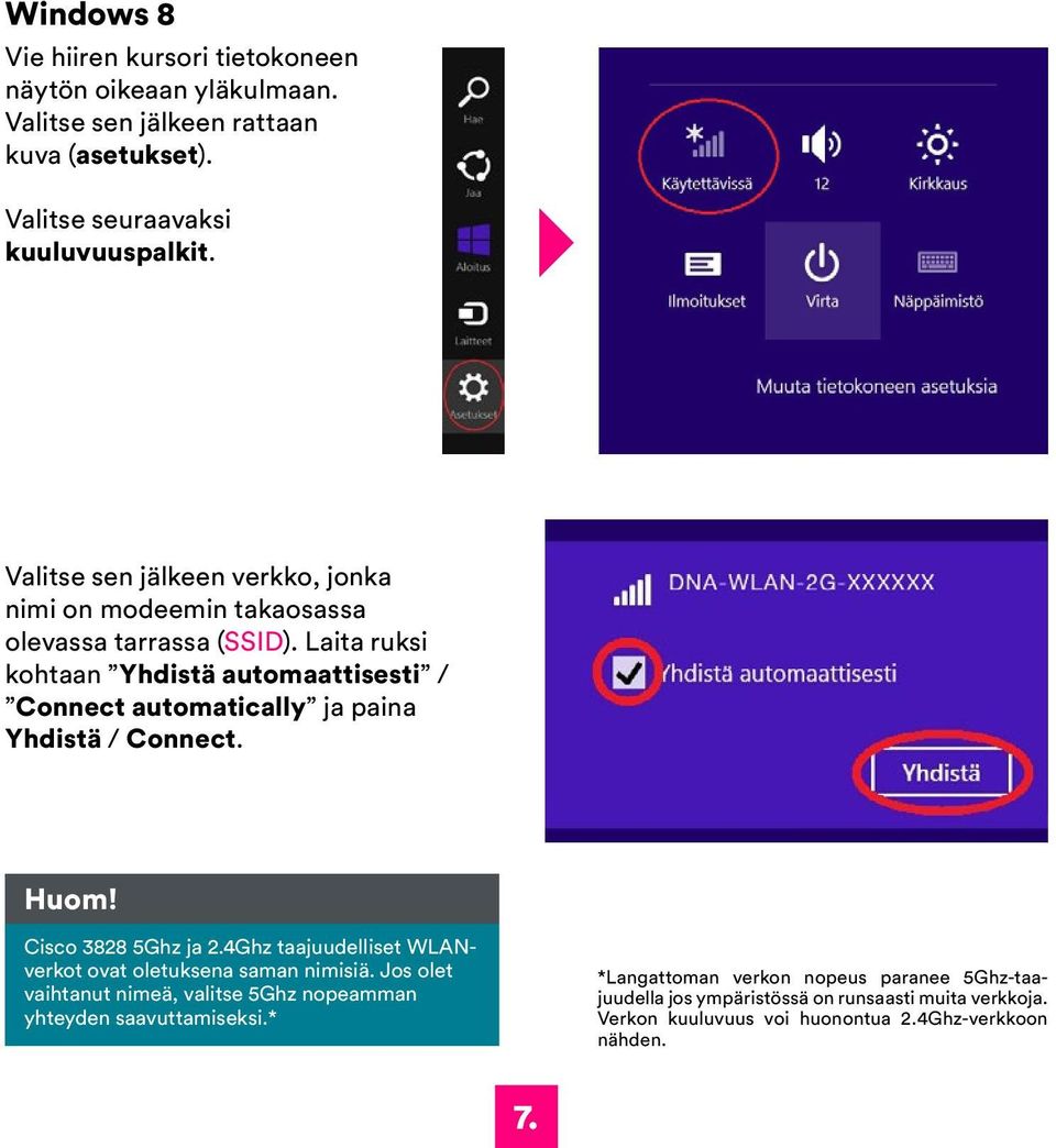 Laita ruksi kohtaan Yhdistä automaattisesti / Connect automatically ja paina Yhdistä / Connect. Huom! Cisco 3828 5Ghz ja 2.