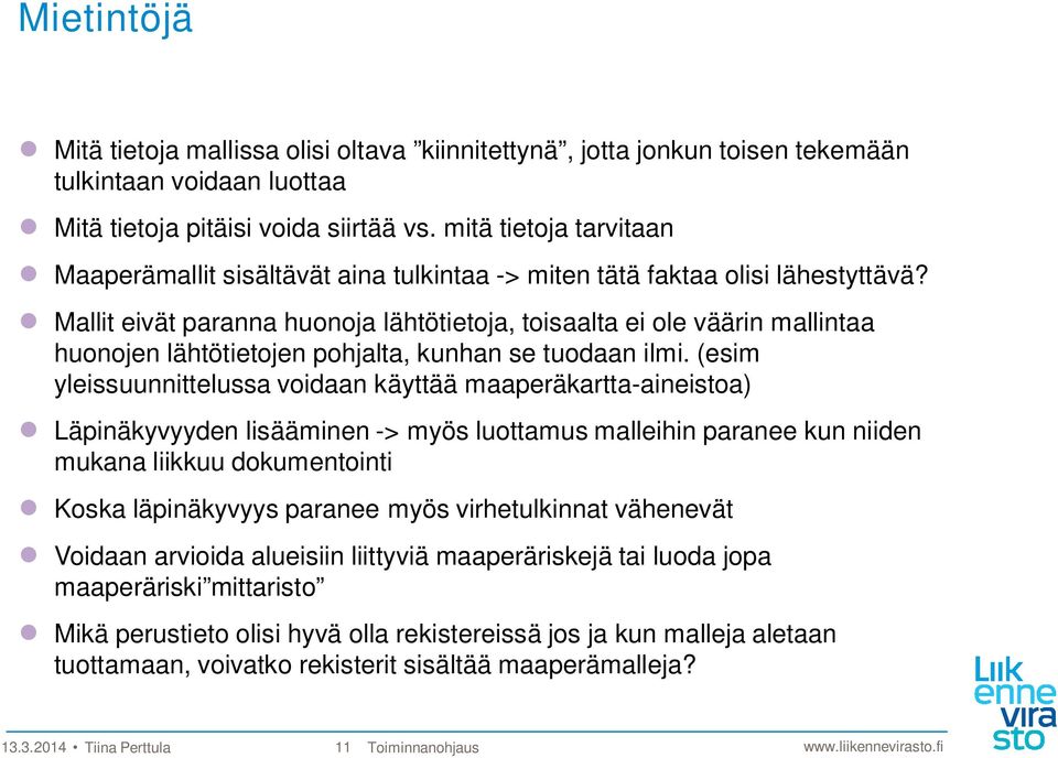 Mallit eivät paranna huonoja lähtötietoja, toisaalta ei ole väärin mallintaa huonojen lähtötietojen pohjalta, kunhan se tuodaan ilmi.