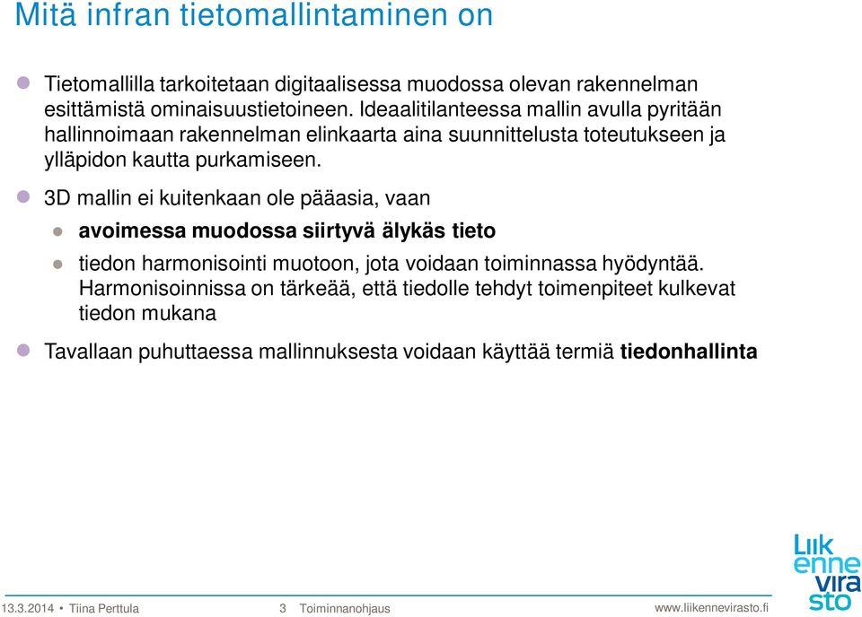 3D mallin ei kuitenkaan ole pääasia, vaan avoimessa muodossa siirtyvä älykäs tieto tiedon harmonisointi muotoon, jota voidaan toiminnassa hyödyntää.