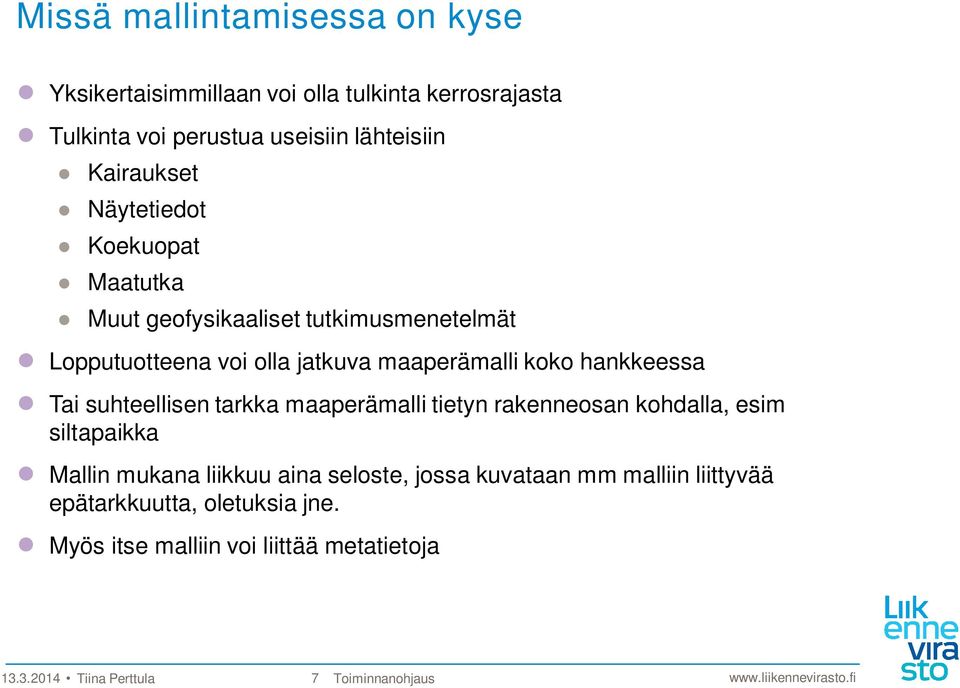 hankkeessa Tai suhteellisen tarkka maaperämalli tietyn rakenneosan kohdalla, esim siltapaikka Mallin mukana liikkuu aina seloste,