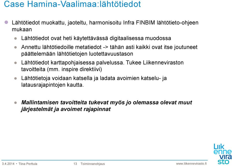 karttapohjaisessa palvelussa. Tukee Liikenneviraston tavoitteita (mm.