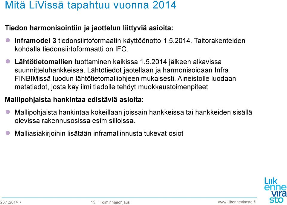 Lähtötiedot jaotellaan ja harmonisoidaan Infra FINBIMissä luodun lähtötietomalliohjeen mukaisesti.