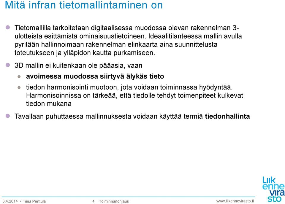 3D mallin ei kuitenkaan ole pääasia, vaan avoimessa muodossa siirtyvä älykäs tieto tiedon harmonisointi muotoon, jota voidaan toiminnassa hyödyntää.