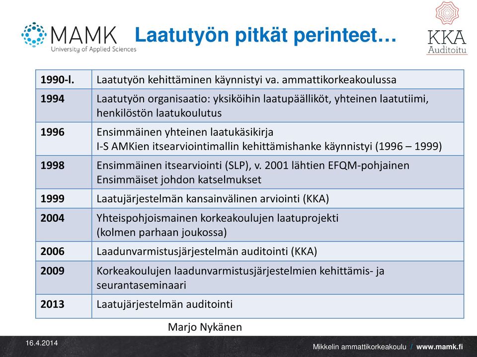 itsearviointimallin kehittämishanke käynnistyi (1996 1999) 1998 Ensimmäinen itsearviointi (SLP), v.