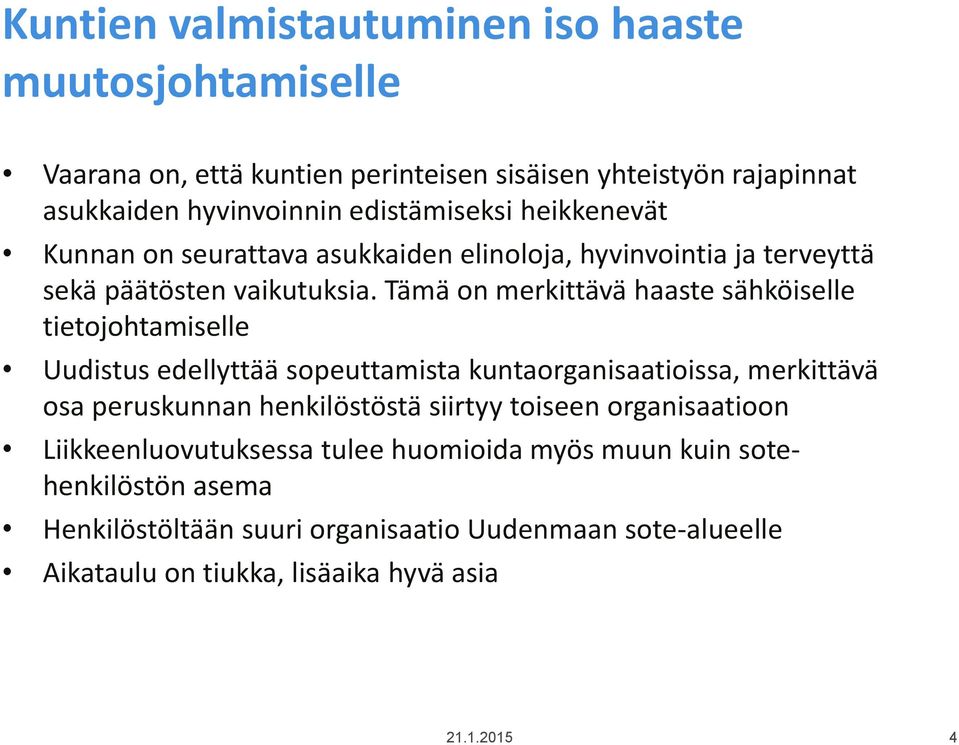 Tämä on merkittävä haaste sähköiselle tietojohtamiselle Uudistus edellyttää sopeuttamista kuntaorganisaatioissa, merkittävä osa peruskunnan henkilöstöstä