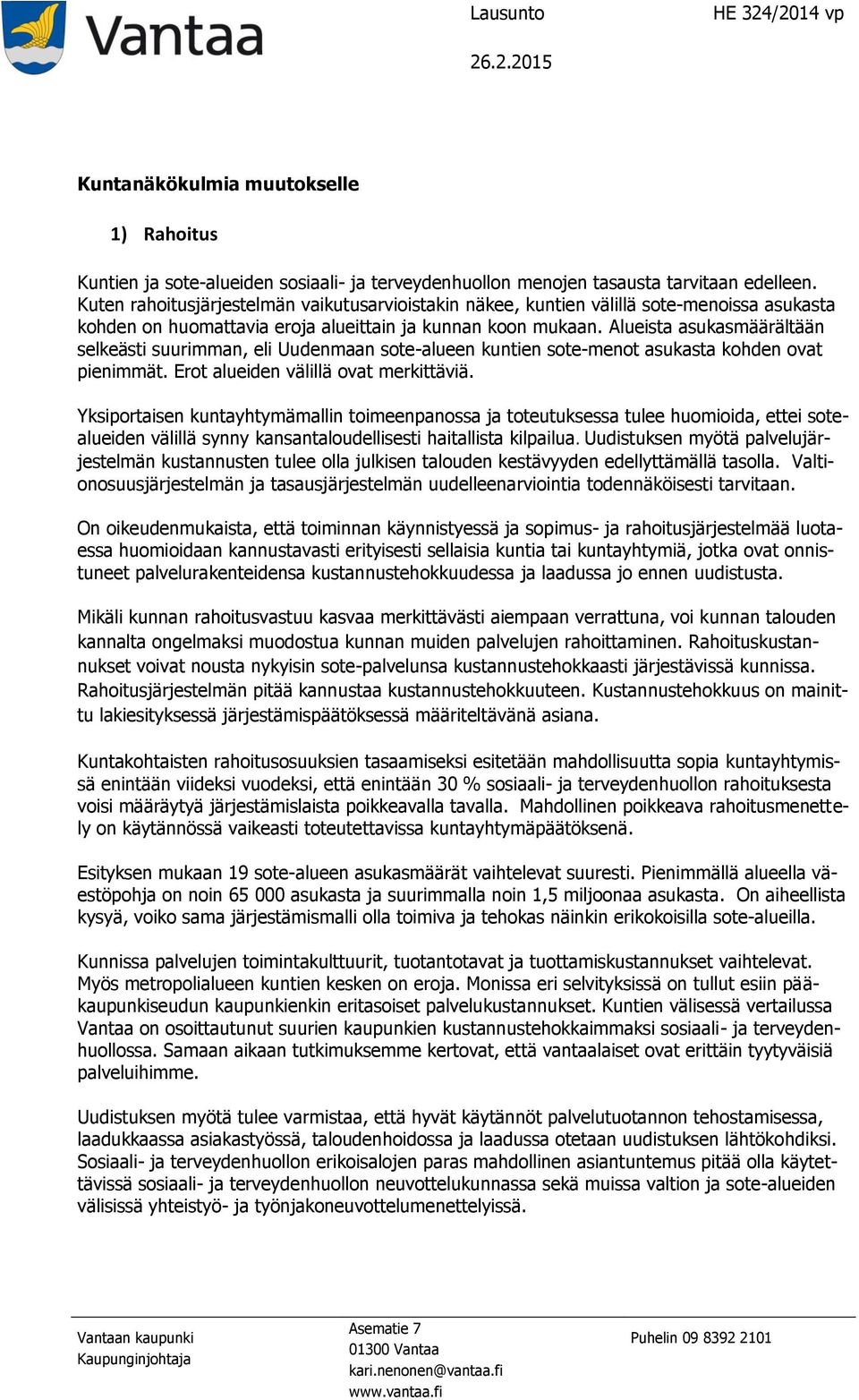 Alueista asukasmäärältään selkeästi suurimman, eli Uudenmaan sote-alueen kuntien sote-menot asukasta kohden ovat pienimmät. Erot alueiden välillä ovat merkittäviä.