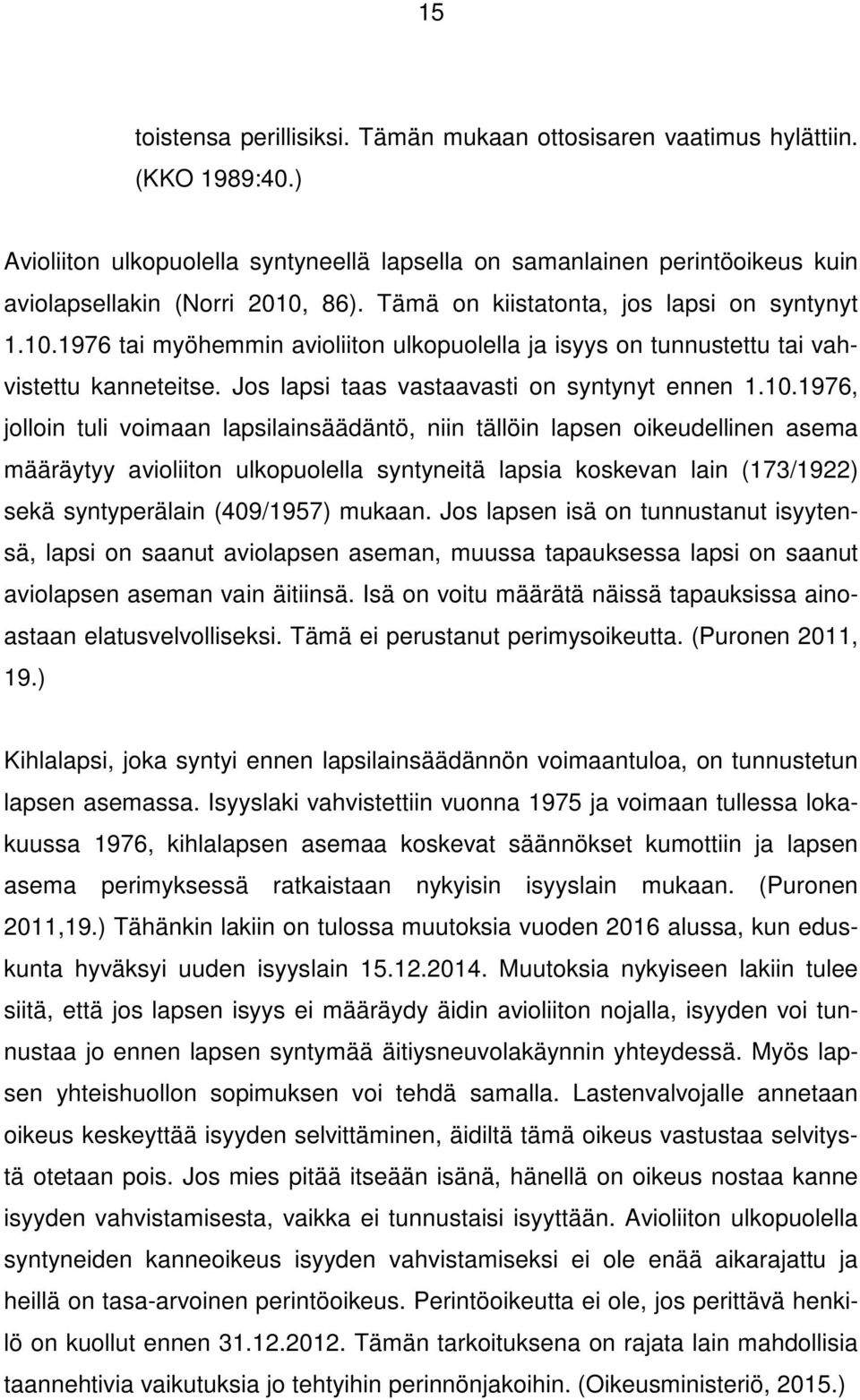 1976 tai myöhemmin avioliiton ulkopuolella ja isyys on tunnustettu tai vahvistettu kanneteitse. Jos lapsi taas vastaavasti on syntynyt ennen 1.10.