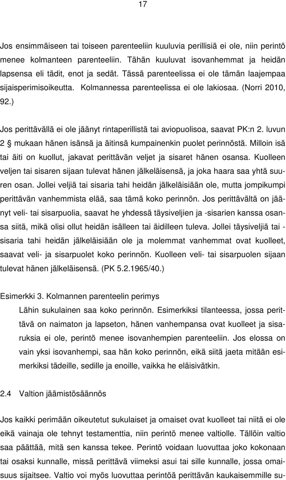 ) Jos perittävällä ei ole jäänyt rintaperillistä tai aviopuolisoa, saavat PK:n 2. luvun 2 mukaan hänen isänsä ja äitinsä kumpainenkin puolet perinnöstä.