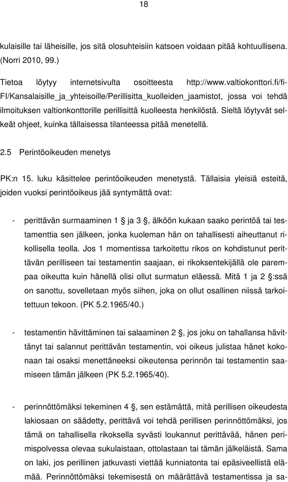 Sieltä löytyvät selkeät ohjeet, kuinka tällaisessa tilanteessa pitää menetellä. 2.5 Perintöoikeuden menetys PK:n 15. luku käsittelee perintöoikeuden menetystä.