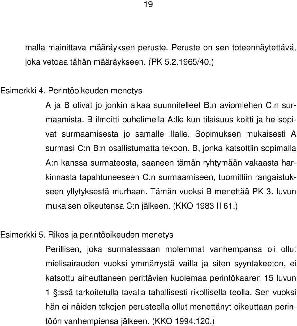 Sopimuksen mukaisesti A surmasi C:n B:n osallistumatta tekoon.