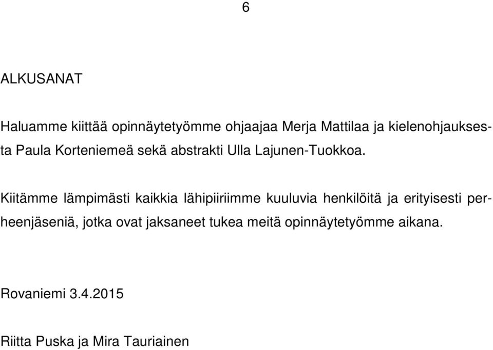 Kiitämme lämpimästi kaikkia lähipiiriimme kuuluvia henkilöitä ja erityisesti