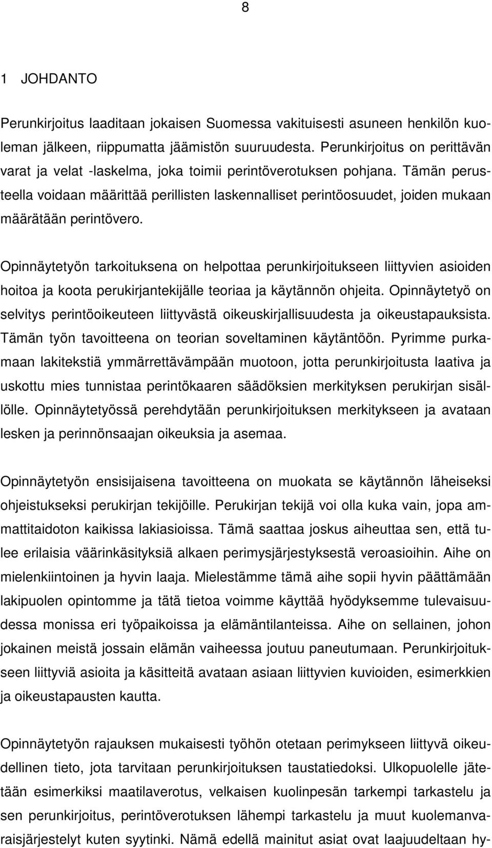 Tämän perusteella voidaan määrittää perillisten laskennalliset perintöosuudet, joiden mukaan määrätään perintövero.