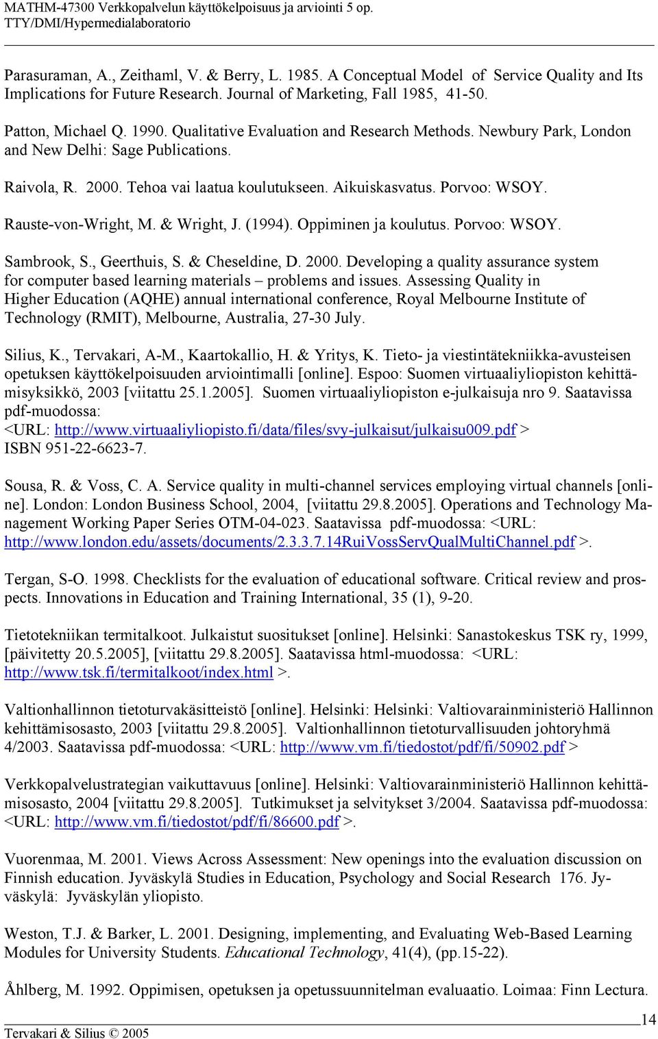 & Wright, J. (1994). Oppiminen ja koulutus. Porvoo: WSOY. Sambrook, S., Geerthuis, S. & Cheseldine, D. 2000.
