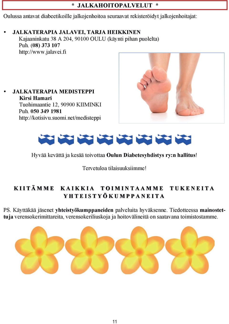 net/medisteppi Hyvää kevättä ja kesää toivottaa Oulun Diabetesyhdistys ry:n hallitus! Tervetuloa tilaisuuksiimme! KIITÄMME KAIKKIA TOIMINTAAMME TUKENEITA YHTEISTYÖKUMPPANEITA PS.