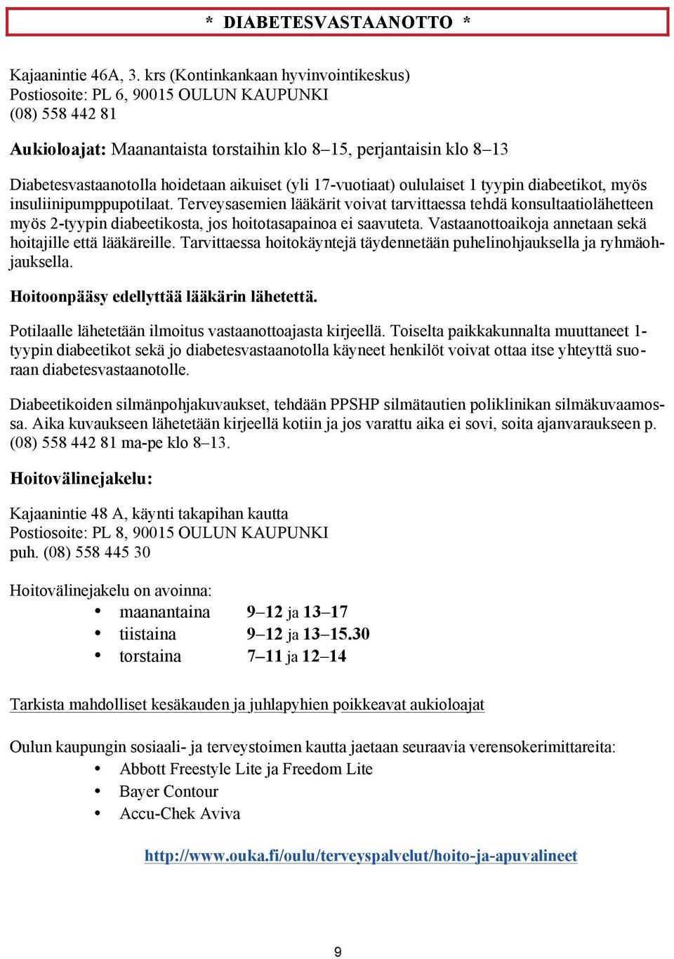 aikuiset (yli 17-vuotiaat) oululaiset 1 tyypin diabeetikot, myös insuliinipumppupotilaat.