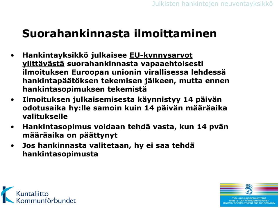 tekemistä Ilmoituksen julkaisemisesta käynnistyy 14 päivän odotusaika hy:lle samoin kuin 14 päivän määräaika valitukselle