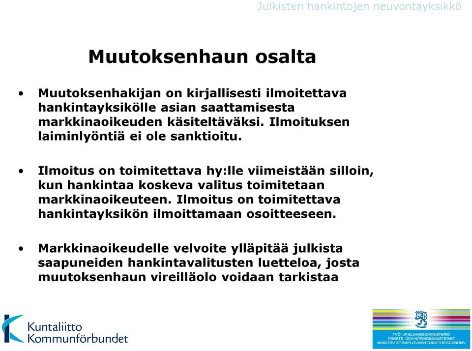 Ilmoitus on toimitettava hy:lle viimeistään silloin, kun hankintaa koskeva valitus toimitetaan markkinaoikeuteen.