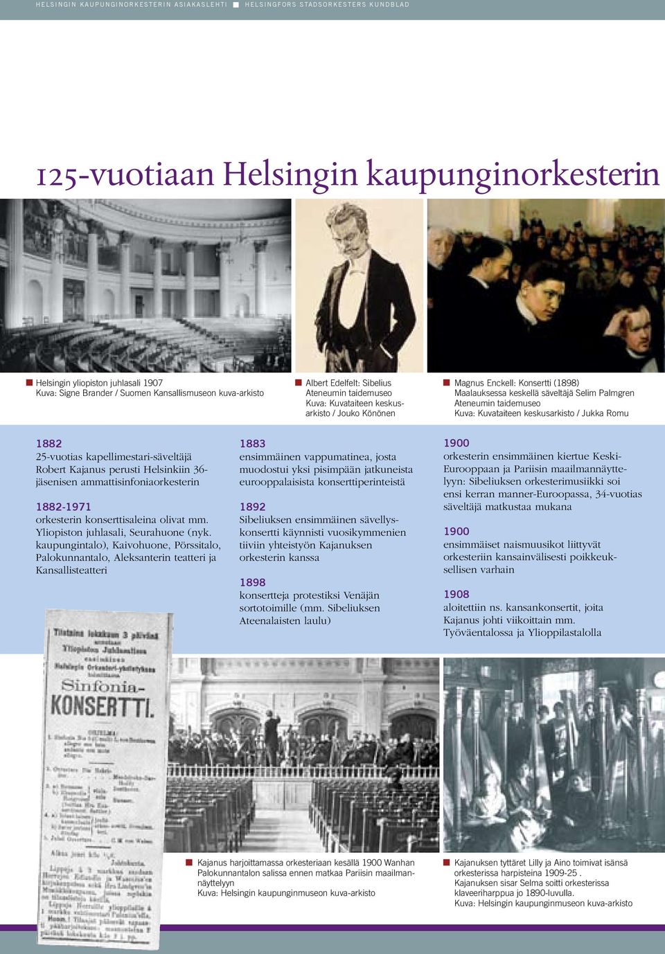 Konsertti (1898) Maalauksessa keskellä säveltäjä Selim Palmgren Ateneumin taidemuseo Kuva: Kuvataiteen keskusarkisto / Jukka Romu 1882 25-vuotias kapellimestari-säveltäjä Robert Kajanus perusti