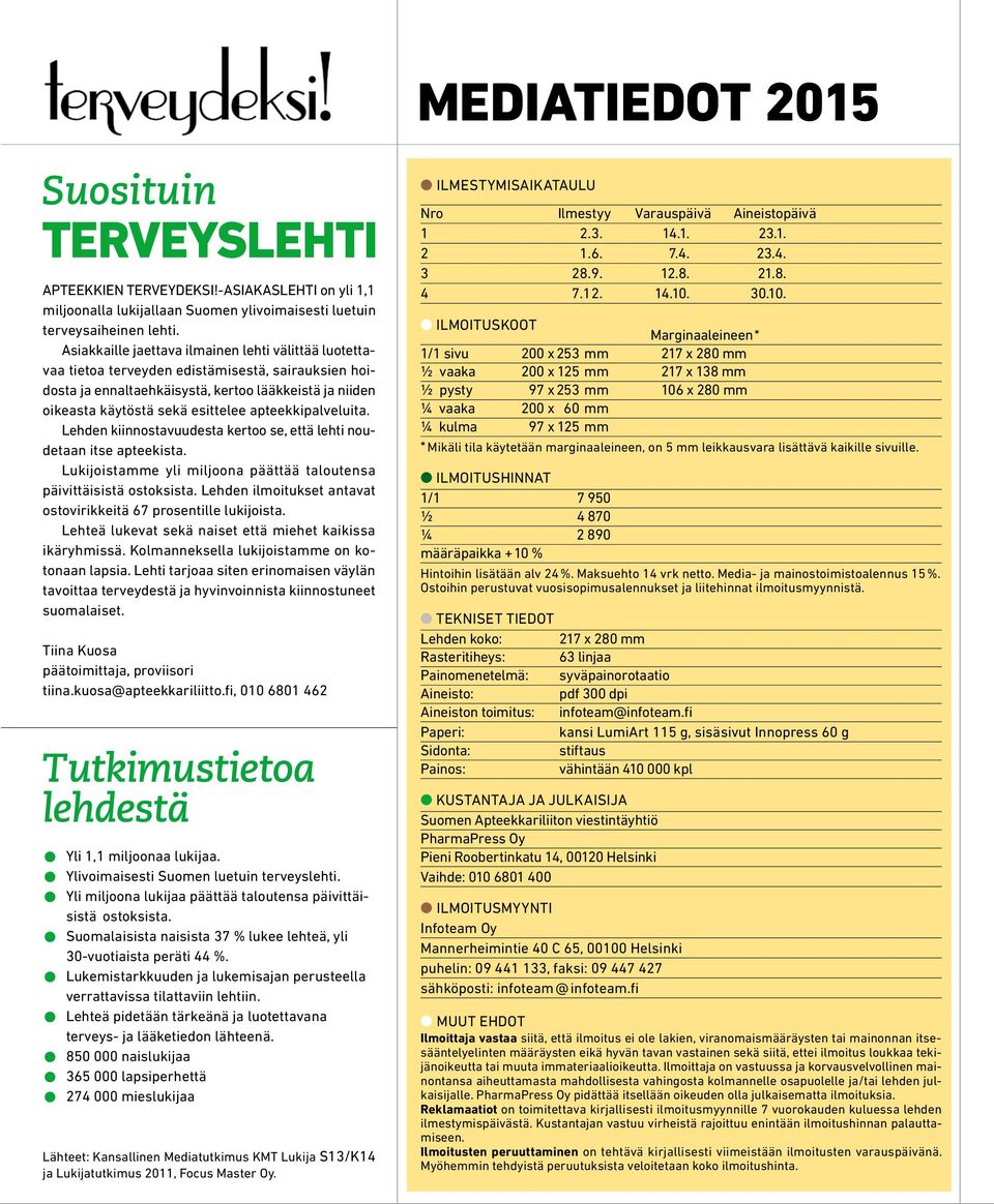 apteekkipalveluita. Lehden kiinnostavuudesta kertoo se, että lehti noudetaan itse apteekista. Lukijoistamme yli miljoona päättää taloutensa päivittäisistä ostoksista.