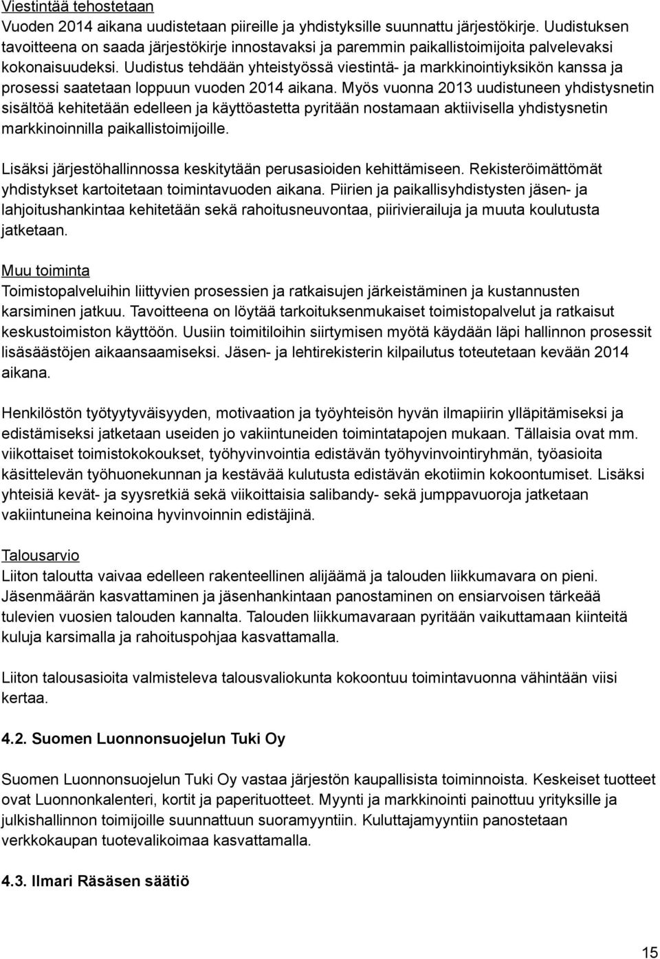 Uudistus tehdään yhteistyössä viestintä- ja markkinointiyksikön kanssa ja prosessi saatetaan loppuun vuoden 2014 aikana.