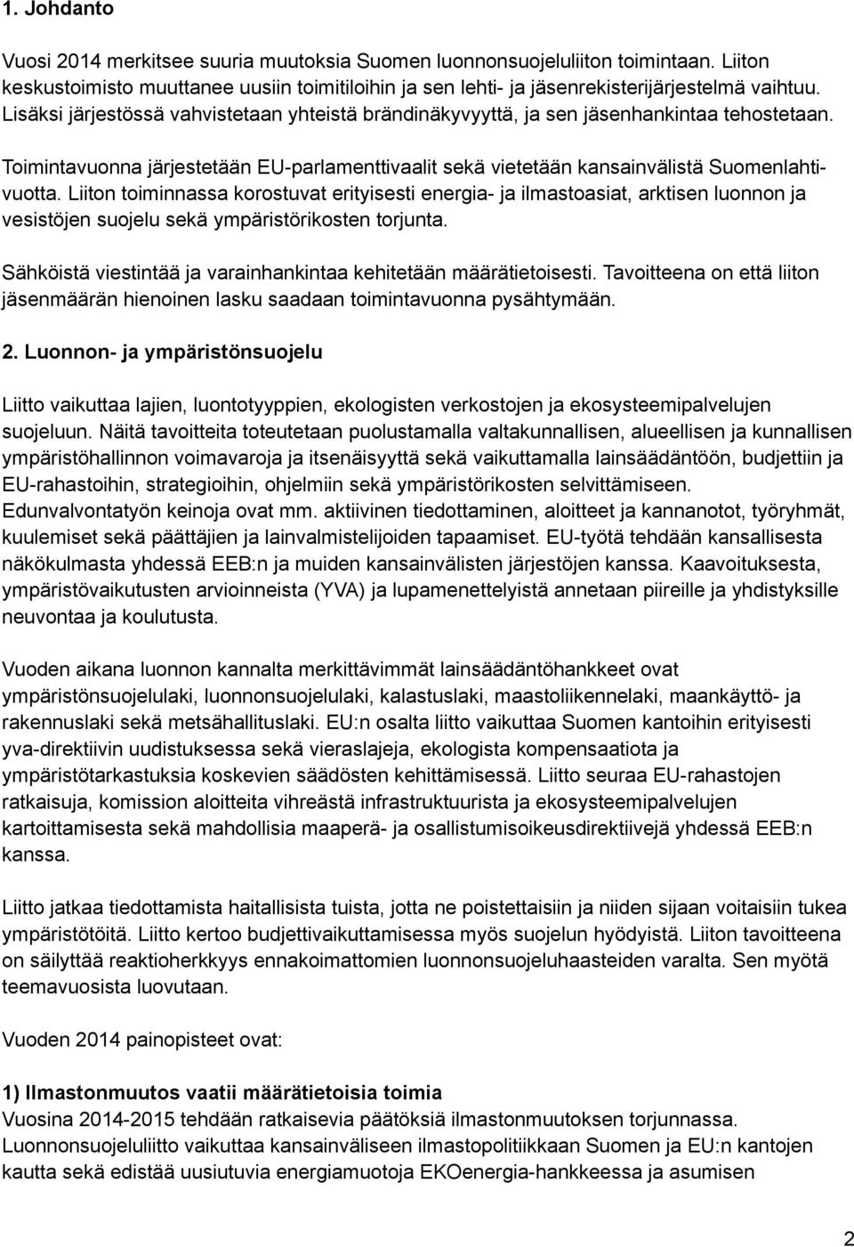 Liiton toiminnassa korostuvat erityisesti energia- ja ilmastoasiat, arktisen luonnon ja vesistöjen suojelu sekä ympäristörikosten torjunta.