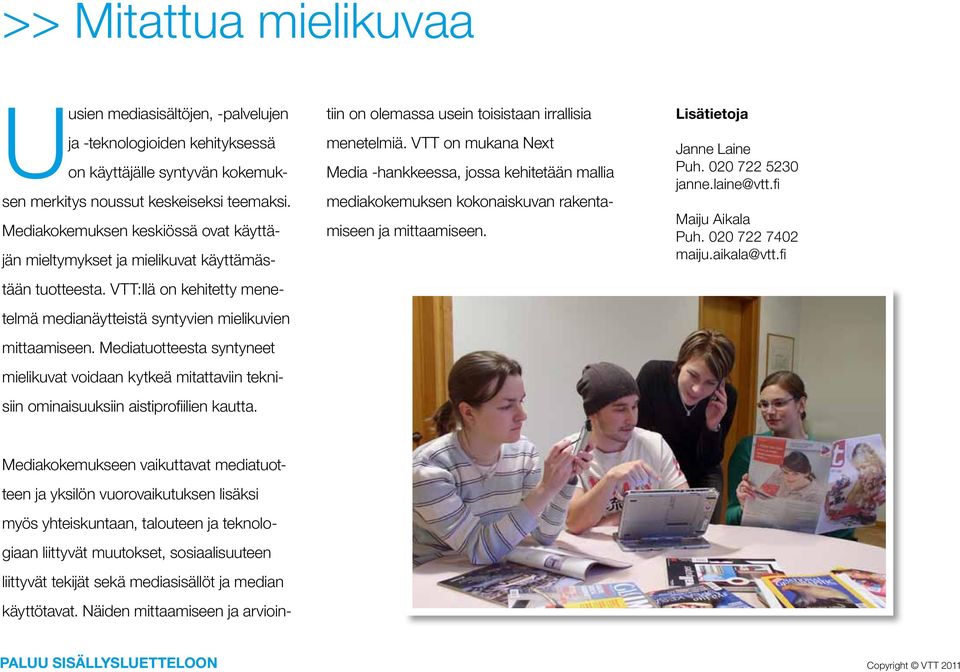 Mediatuotteesta syntyneet mielikuvat voidaan kytkeä mitattaviin teknisiin ominaisuuksiin aistiprofiilien kautta.