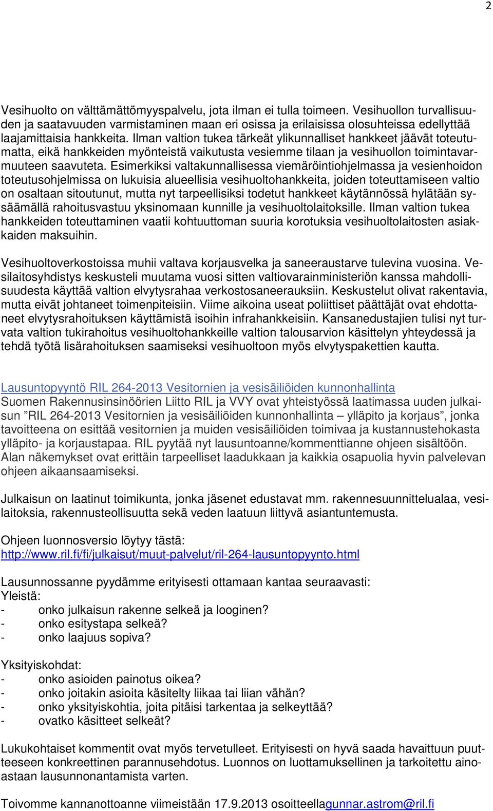 Ilman valtion tukea tärkeät ylikunnalliset hankkeet jäävät toteutumatta, eikä hankkeiden myönteistä vaikutusta vesiemme tilaan ja vesihuollon toimintavarmuuteen saavuteta.