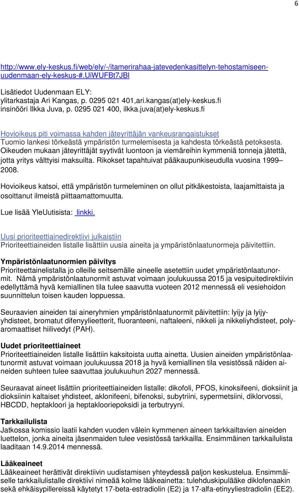 fi Hovioikeus piti voimassa kahden jäteyrittäjän vankeusrangaistukset Tuomio lankesi törkeästä ympäristön turmelemisesta ja kahdesta törkeästä petoksesta.