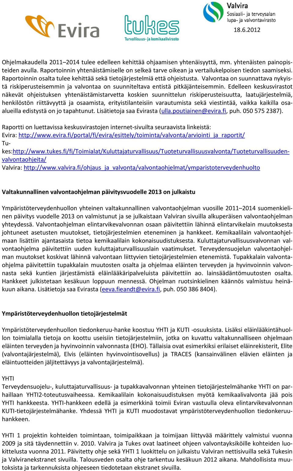 Valvontaa on suunnattava nykyistä riskiperusteisemmin ja valvontaa on suunniteltava entistä pitkäjänteisemmin.