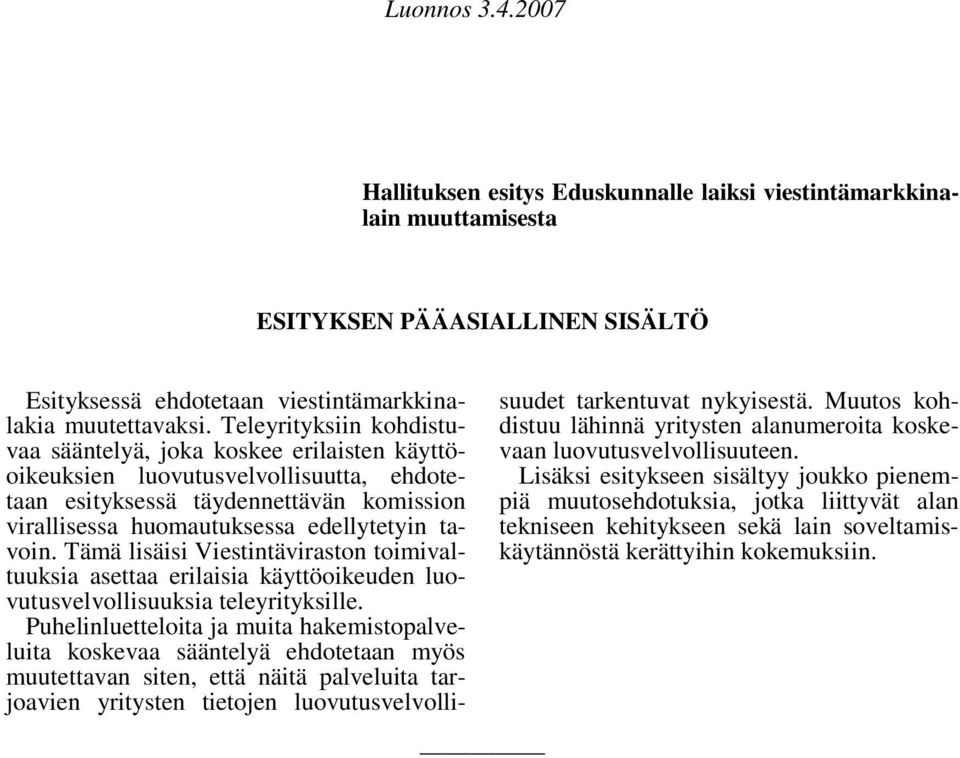 Tämä lisäisi Viestintäviraston toimivaltuuksia asettaa erilaisia käyttöoikeuden luovutusvelvollisuuksia teleyrityksille.