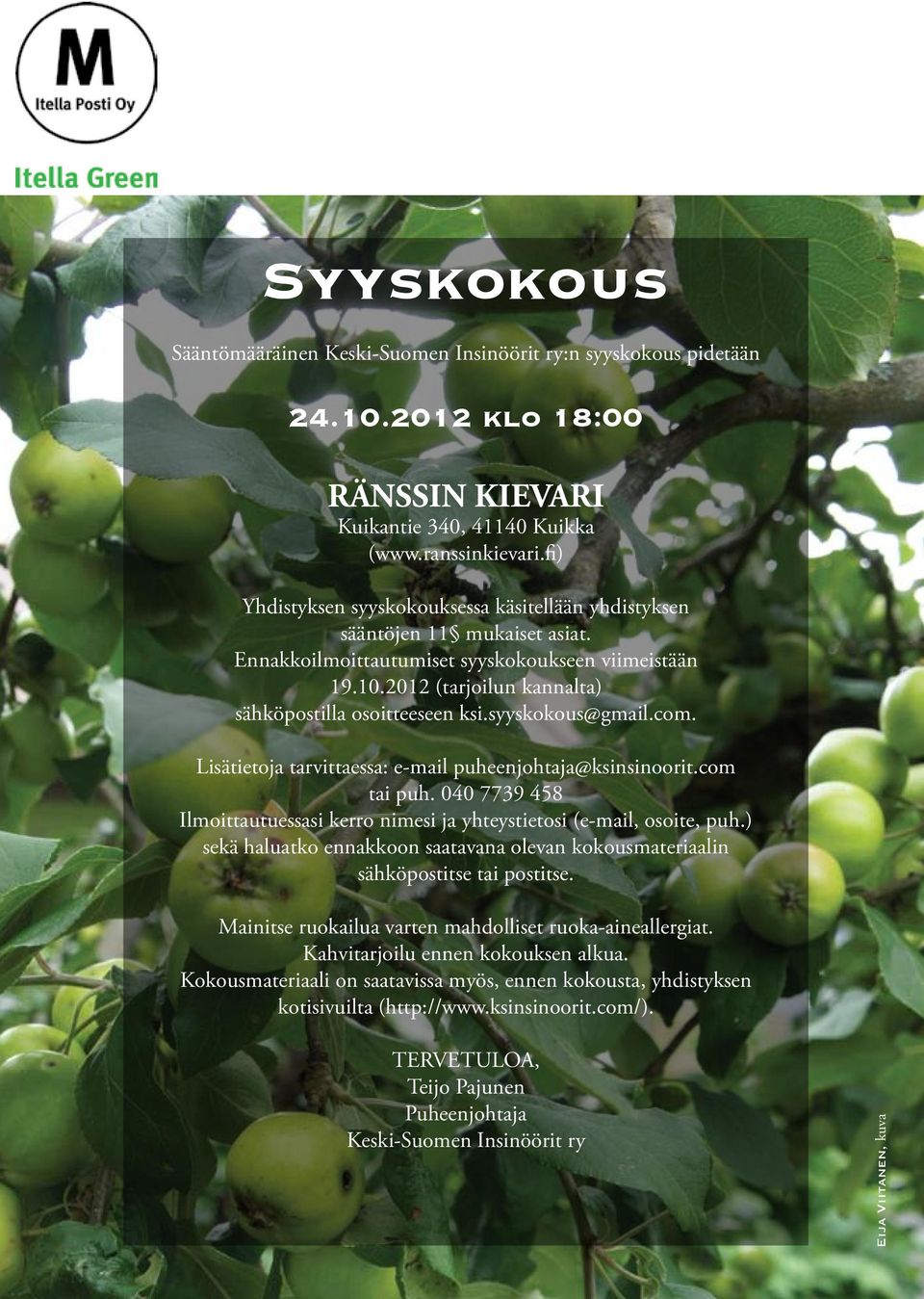 syyskokous@gmail.com. Lisätietoja tarvittaessa: e-mail puheenjohtaja@ksinsinoorit.com tai puh. 040 7739 458 Ilmoittautuessasi kerro nimesi ja yhteystietosi (e-mail, osoite, puh.