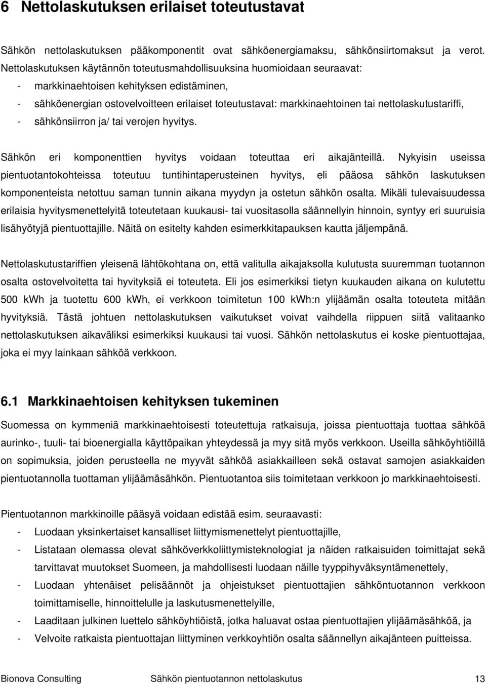 nettolaskutustariffi, - sähkönsiirron ja/ tai verojen hyvitys. Sähkön eri komponenttien hyvitys voidaan toteuttaa eri aikajänteillä.