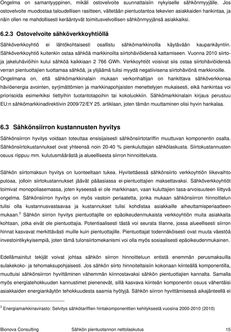 6.2.3 Ostovelvoite sähköverkkoyhtiöllä Sähköverkkoyhtiö ei lähtökohtaisesti osallistu sähkömarkkinoilla käytävään kaupankäyntiin.