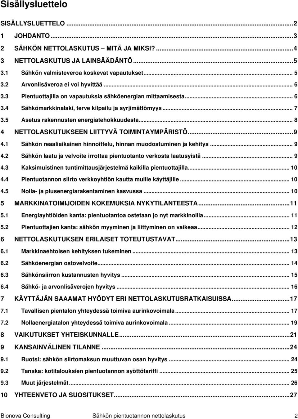 5 Asetus rakennusten energiatehokkuudesta... 8 4 NETTOLASKUTUKSEEN LIITTYVÄ TOIMINTAYMPÄRISTÖ...9 4.1 Sähkön reaaliaikainen hinnoittelu, hinnan muodostuminen ja kehitys... 9 4.