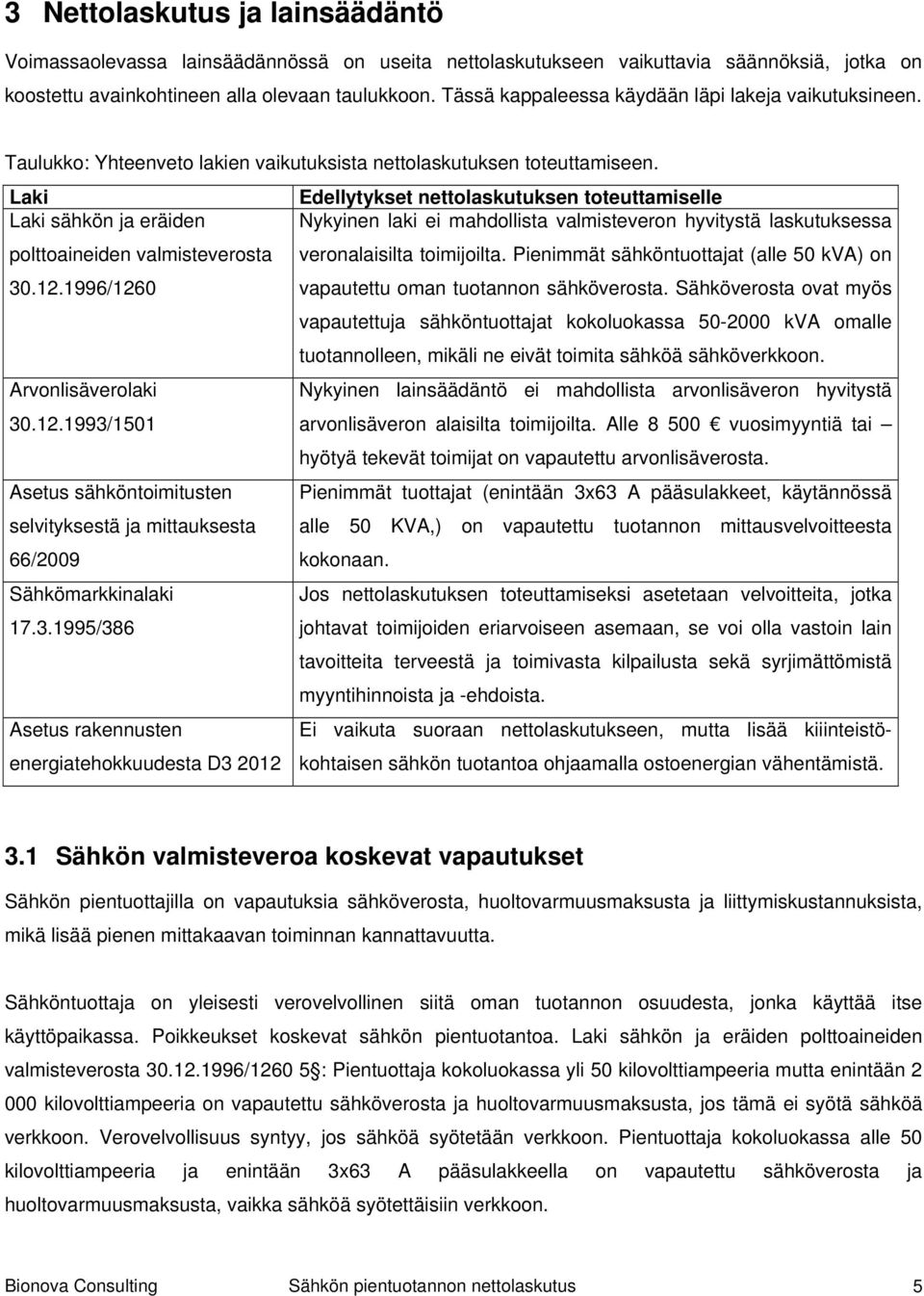 Laki Edellytykset nettolaskutuksen toteuttamiselle Laki sähkön ja eräiden polttoaineiden valmisteverosta 30.12.