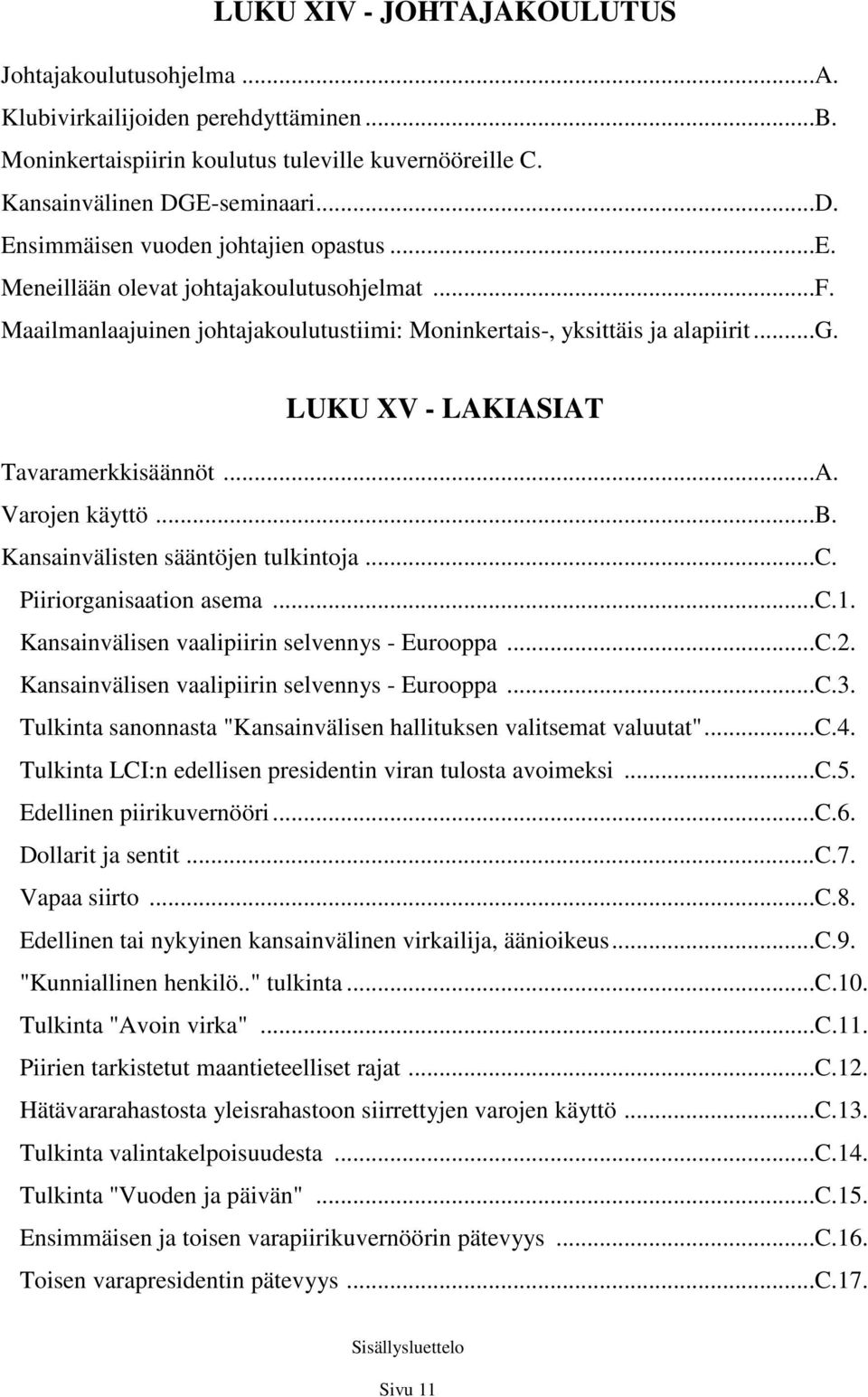 LUKU XV - LAKIASIAT Tavaramerkkisäännöt...A. Varojen käyttö...b. Kansainvälisten sääntöjen tulkintoja...c. Piiriorganisaation asema...c.1. Kansainvälisen vaalipiirin selvennys - Eurooppa...C.2.