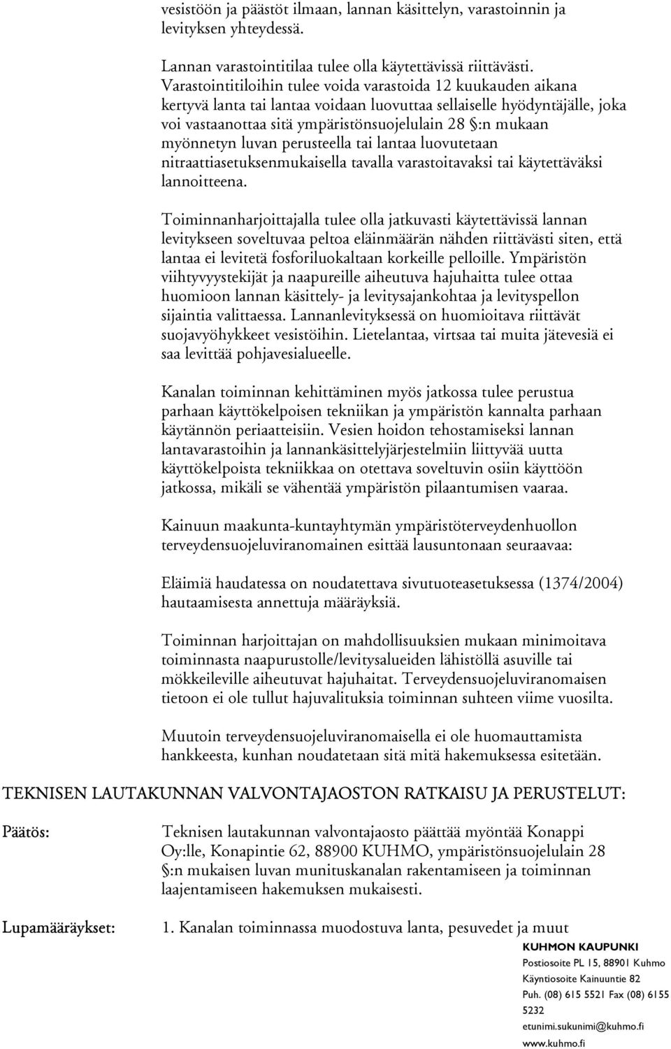 myönnetyn luvan perusteella tai lantaa luovutetaan nitraattiasetuksenmukaisella tavalla varastoitavaksi tai käytettäväksi lannoitteena.