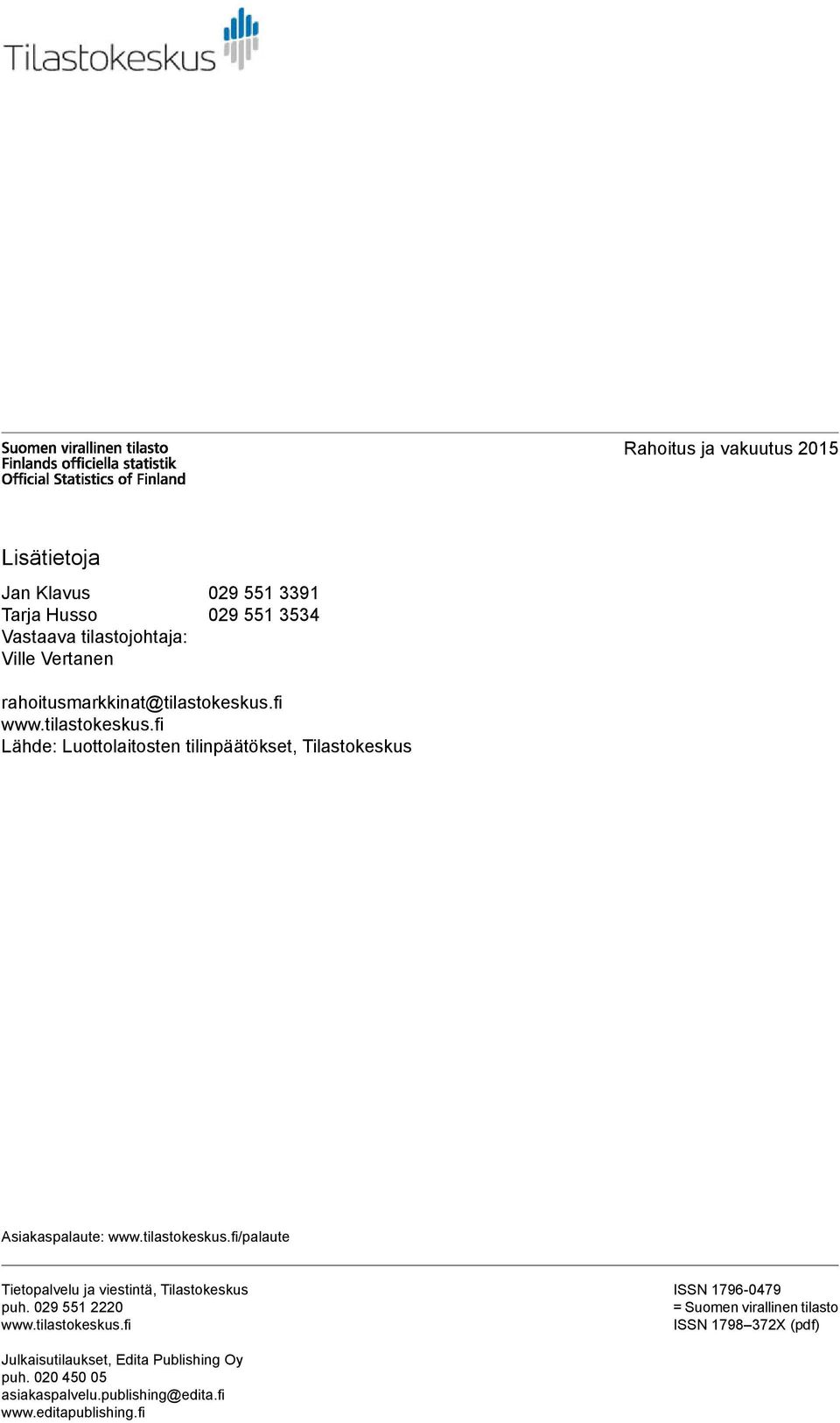 wwwtilastokeskusfi/palaute Tietopalvelu ja viestintä, Tilastokeskus puh 029 551 2220 wwwtilastokeskusfi ISSN 1796-0479 = Suomen