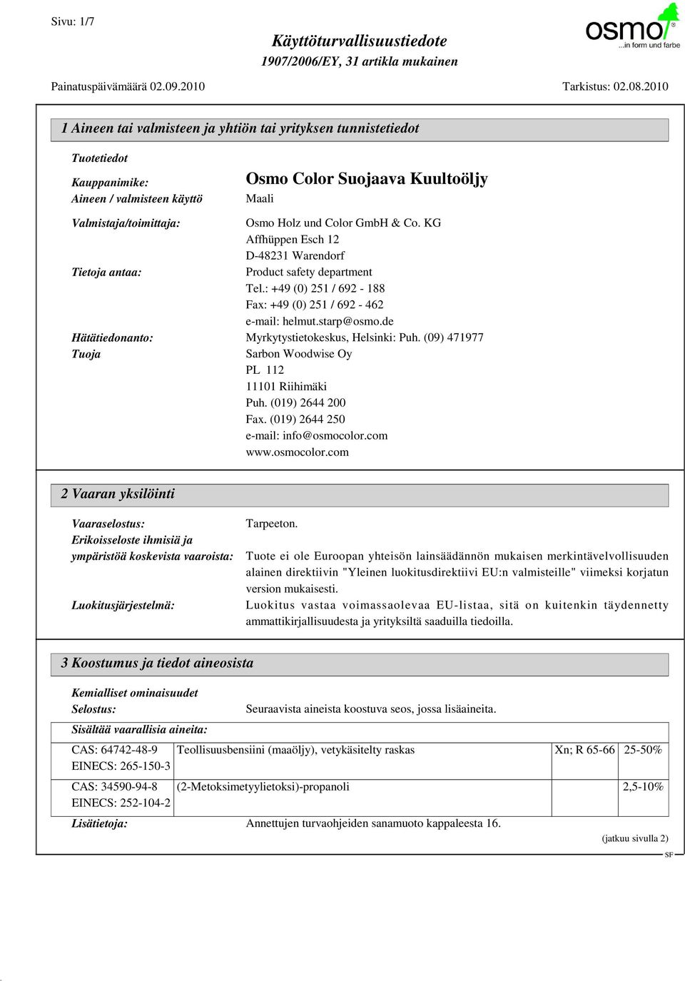 de Hätätiedonanto: Myrkytystietokeskus, Helsinki: Puh. (09) 471977 Tuoja Sarbon Woodwise Oy PL 112 11101 Riihimäki Puh. (019) 2644 200 Fax. (019) 2644 250 e-mail: info@osmocolor.