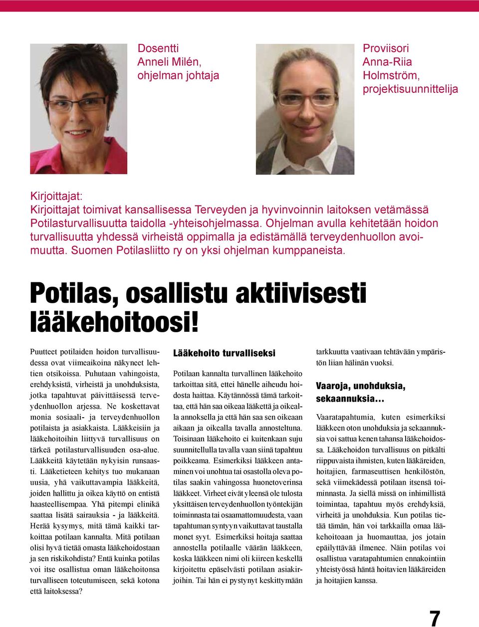 Suomen Potilasliitto ry on yksi ohjelman kumppaneista. Potilas, osallistu aktiivisesti lääkehoitoosi! Puutteet potilaiden hoidon turvallisuudessa ovat viimeaikoina näkyneet lehtien otsikoissa.