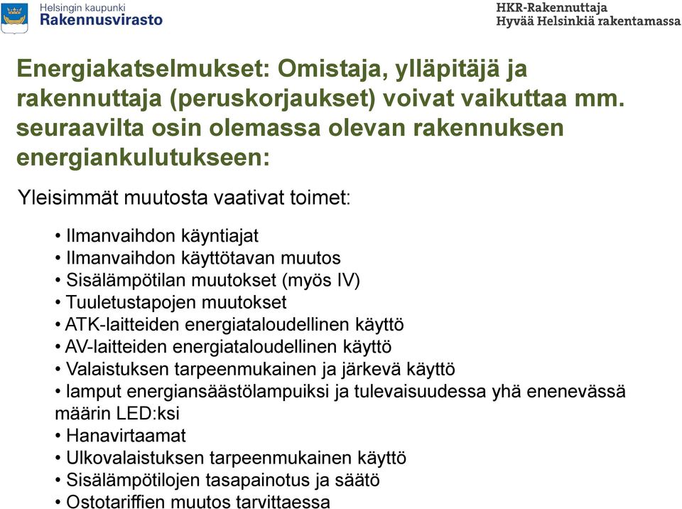 Sisälämpötilan muutokset (myös IV) Tuuletustapojen muutokset ATK-laitteiden energiataloudellinen käyttö AV-laitteiden energiataloudellinen käyttö Valaistuksen