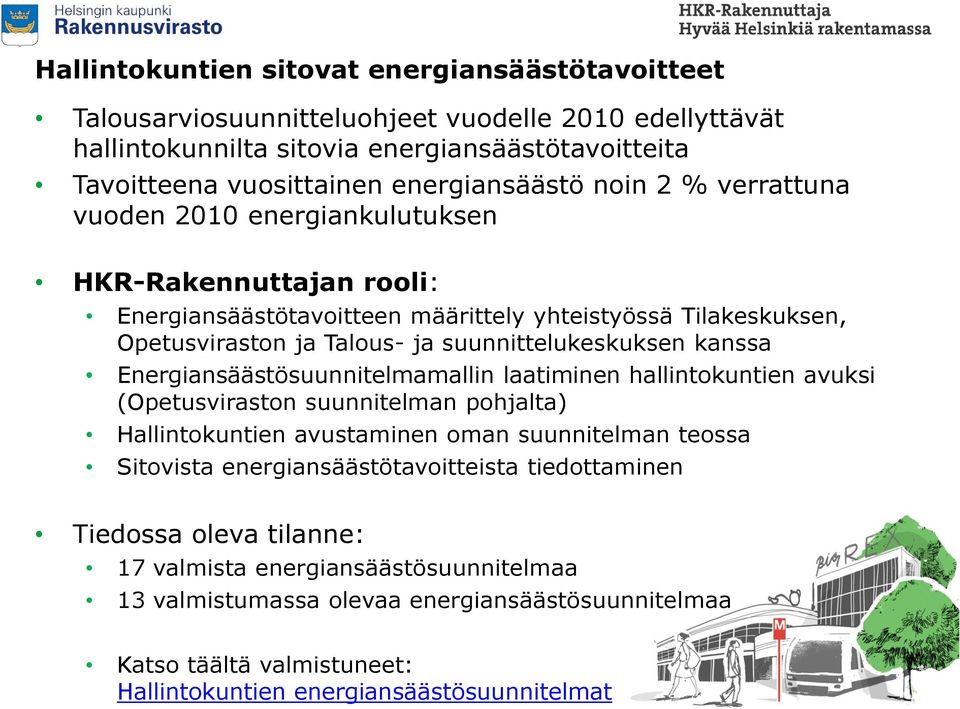 Energiansäästösuunnitelmamallin laatiminen hallintokuntien avuksi (Opetusviraston suunnitelman pohjalta) Hallintokuntien avustaminen oman suunnitelman teossa Sitovista energiansäästötavoitteista