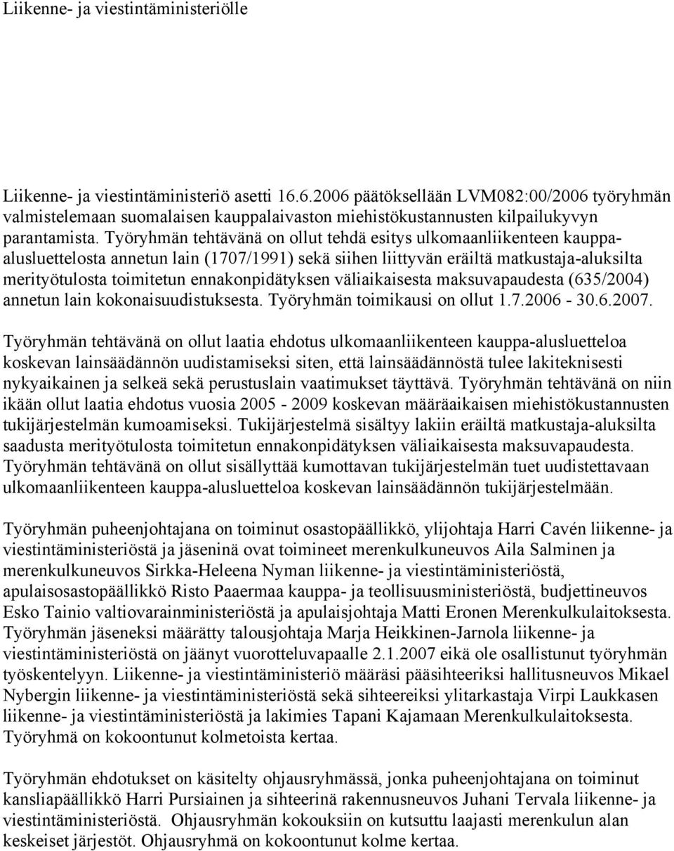 Työryhmän tehtävänä on ollut tehdä esitys ulkomaanliikenteen kauppaalusluettelosta annetun lain (1707/1991) sekä siihen liittyvän eräiltä matkustaja-aluksilta merityötulosta toimitetun