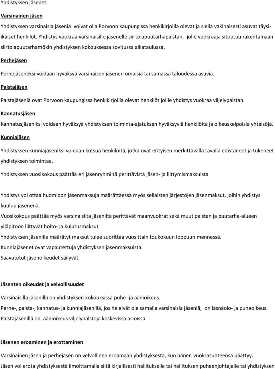 Perhejäsen Perhejäseneksi voidaan hyväksyä varsinaisen jäsenen omaisia tai samassa taloudessa asuvia.